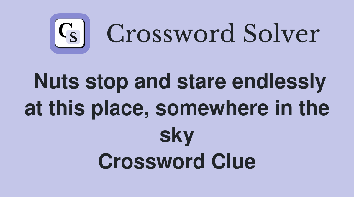 Nuts stop and stare endlessly at this place, somewhere in the sky